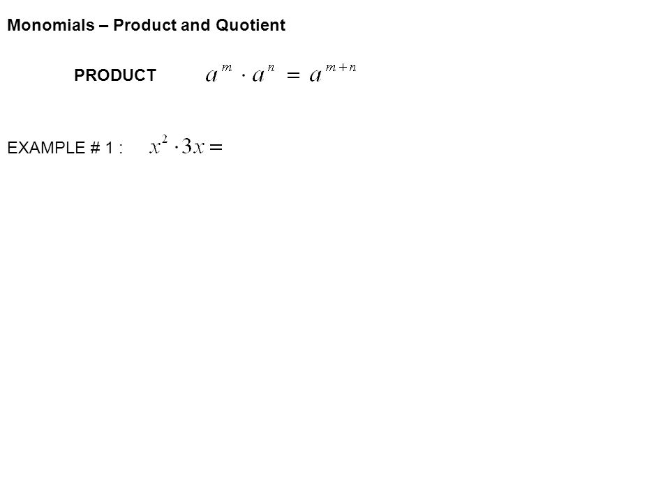 PRODUCT EXAMPLE # 1 : Monomials – Product and Quotient