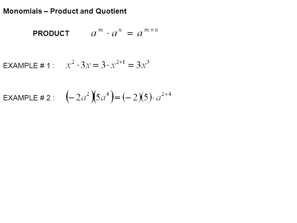 PRODUCT EXAMPLE # 1 : EXAMPLE # 2 : Monomials – Product and Quotient