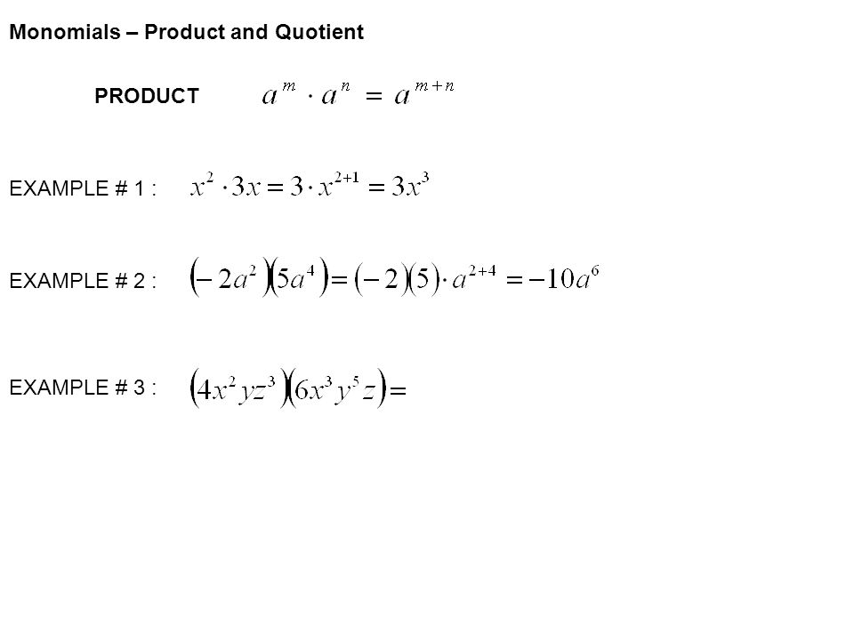 PRODUCT EXAMPLE # 1 : EXAMPLE # 2 : EXAMPLE # 3 : Monomials – Product and Quotient