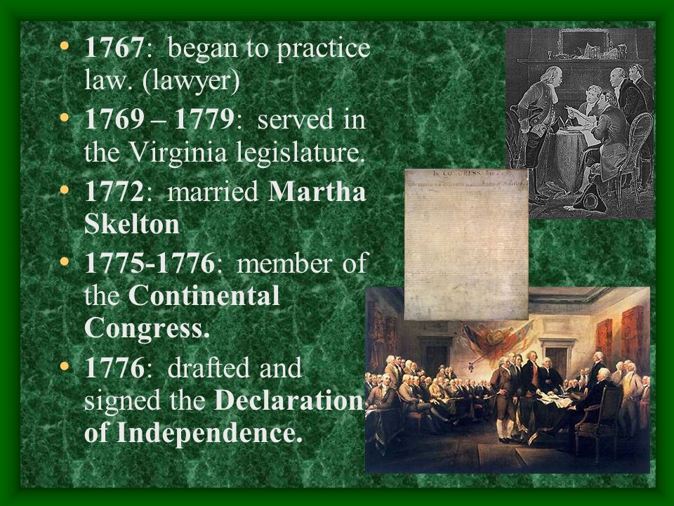 1767: began to practice law. (lawyer) 1769 – 1779: served in the Virginia legislature.