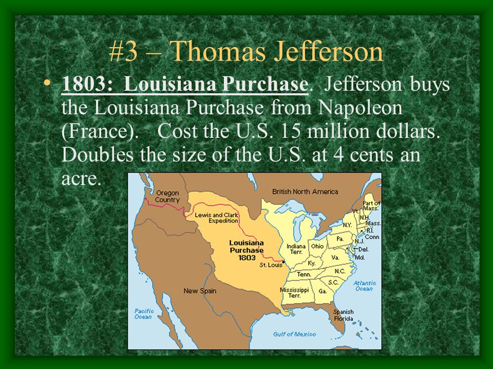 #3 – Thomas Jefferson 1803: Louisiana Purchase.