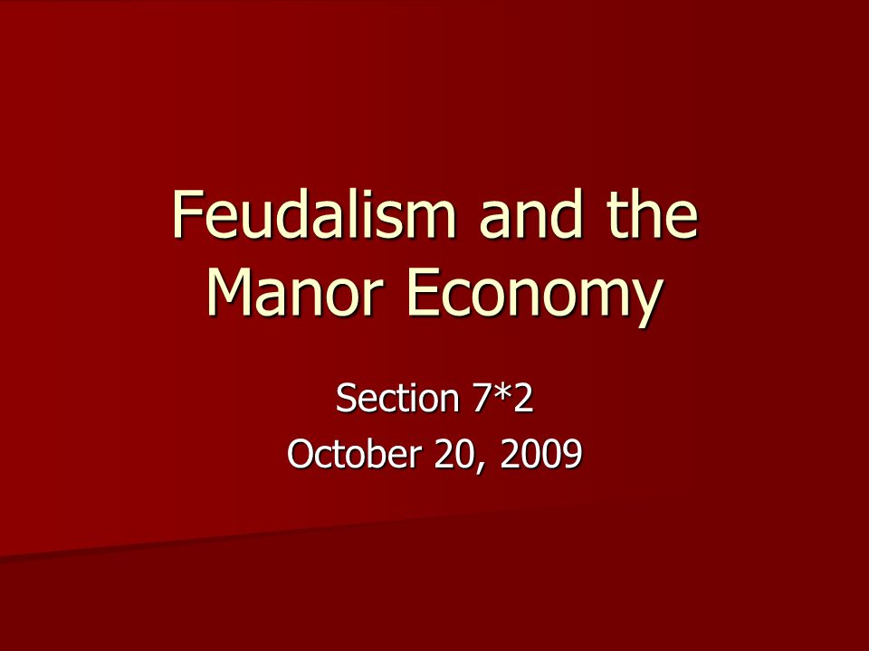 Feudalism and the Manor Economy Section 7*2 October 20, 2009
