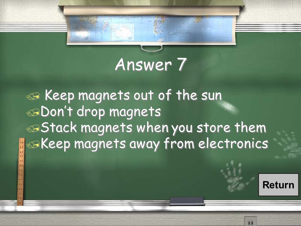 Question 7: Magnetic Care / Name 2 ways we can take care of magnets