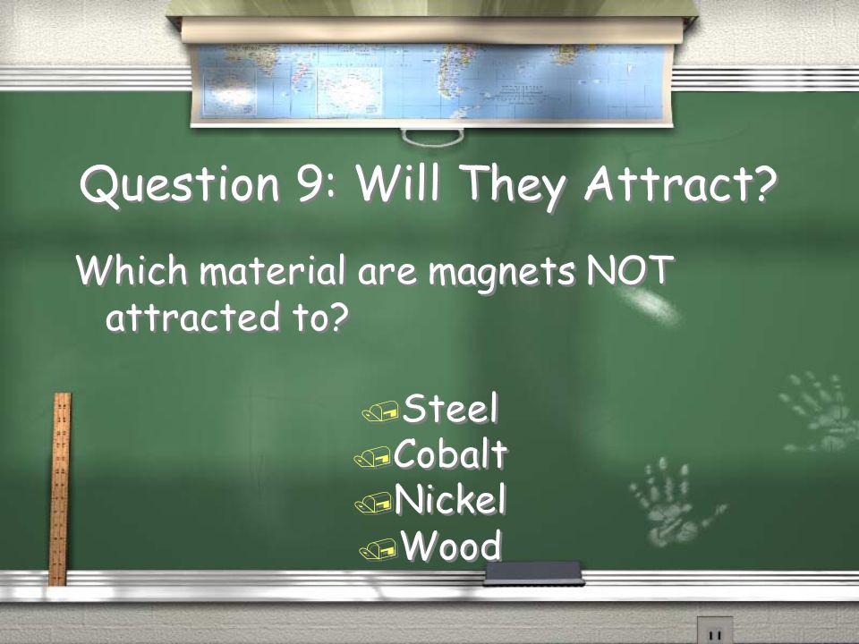 Answer 8 / If you drop a magnet it will lose some of it’s force. Return