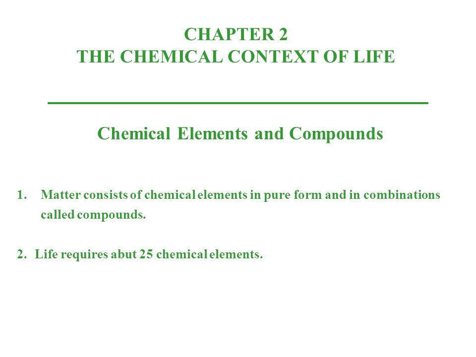 Chapter 2 The Chemical Context Of Life Elements And Chapter 2 The Chemical Context Of Life Elements And Compounds 1 Matter Consists In Pure Form Combinations Called