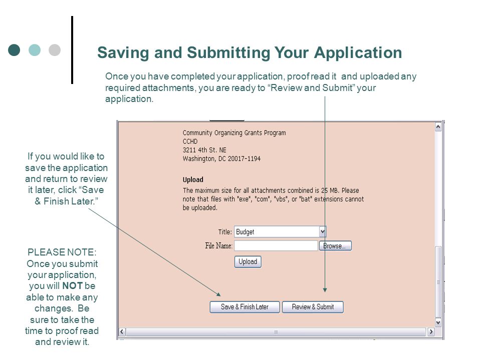 Saving and Submitting Your Application Once you have completed your application, proof read it and uploaded any required attachments, you are ready to Review and Submit your application.