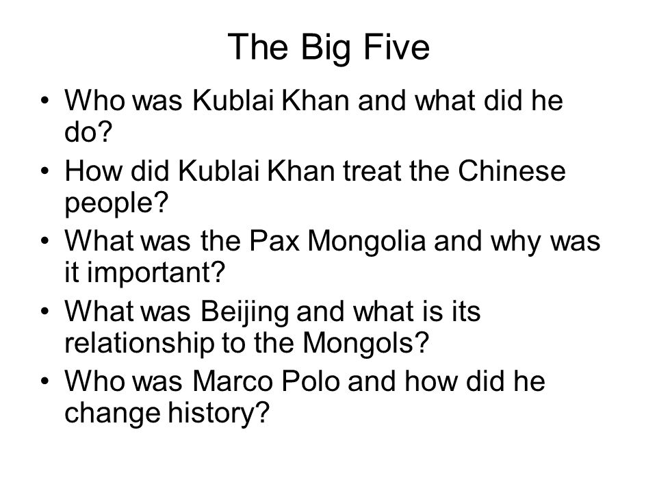 The Big Five Who was Kublai Khan and what did he do.