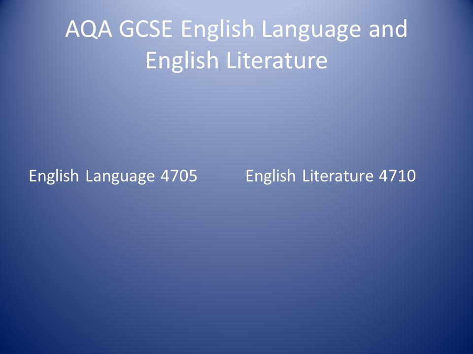 AQA GCSE English Language and English Literature English Language 4705English Literature 4710