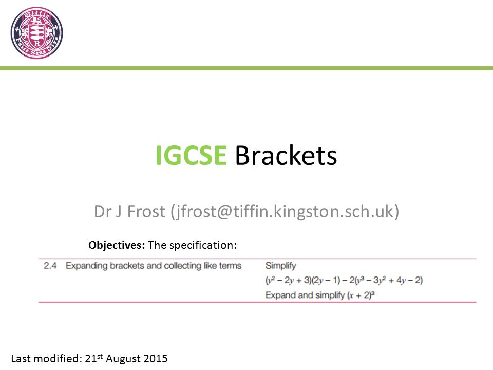IGCSE Brackets Dr J Frost Last modified: 21 st August 2015 Objectives: The specification: