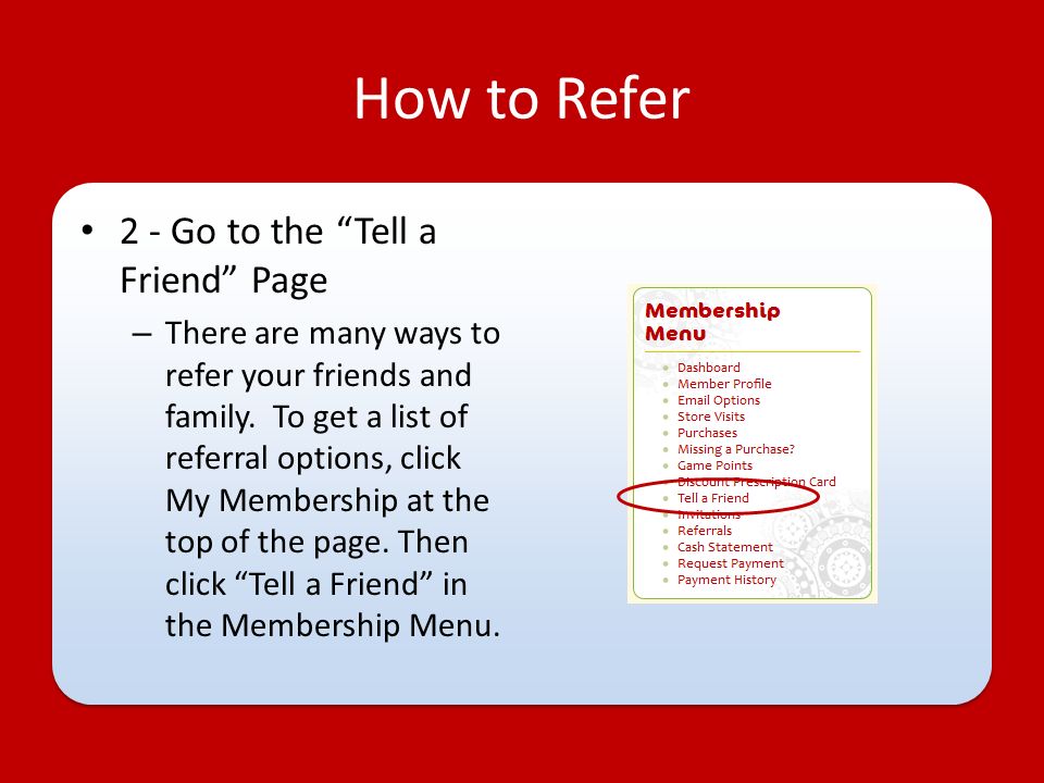 How to Refer 2 - Go to the Tell a Friend Page – There are many ways to refer your friends and family.