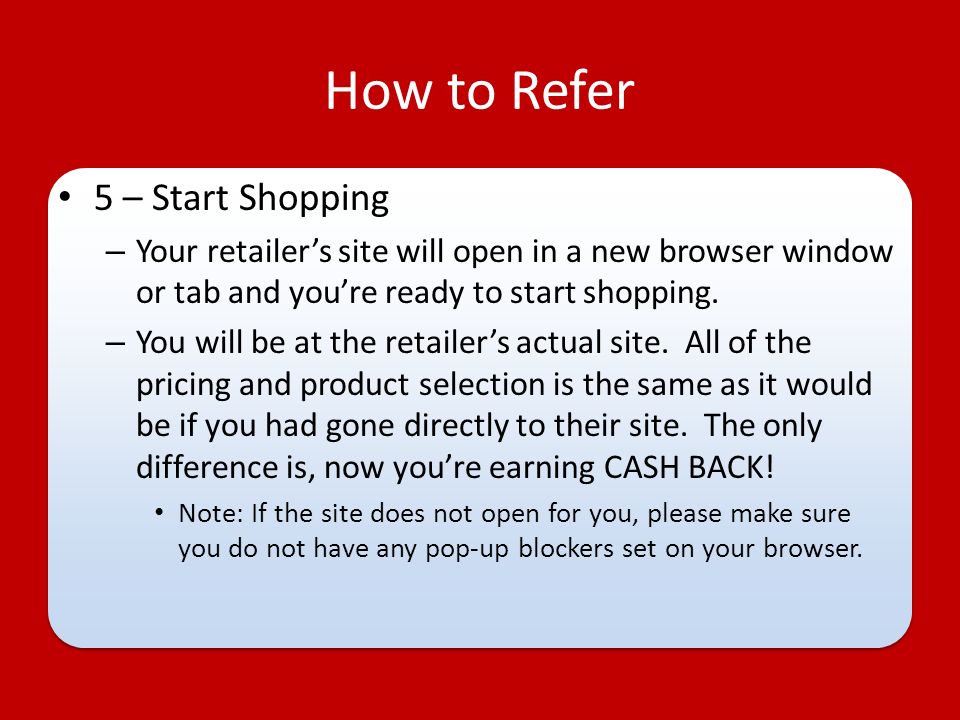 How to Refer 5 – Start Shopping – Your retailer’s site will open in a new browser window or tab and you’re ready to start shopping.