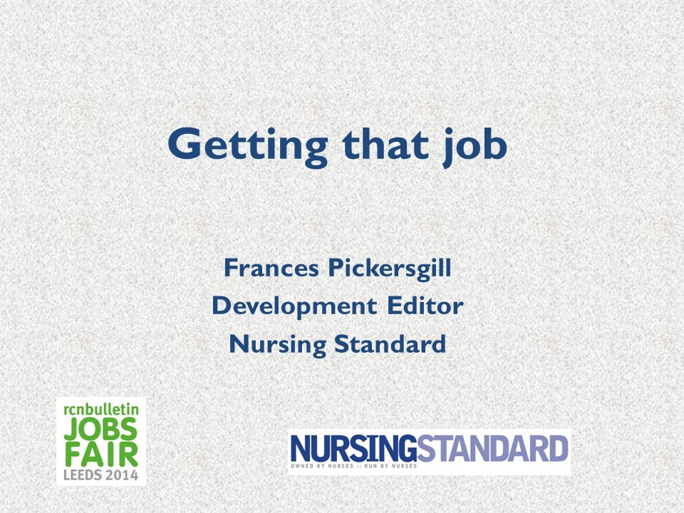Getting that job Frances Pickersgill Development Editor Nursing Standard
