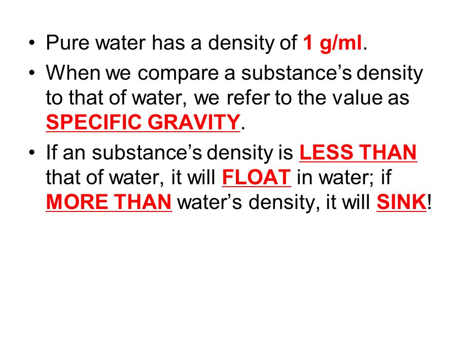 Pure water has a density of 1 g/ml.