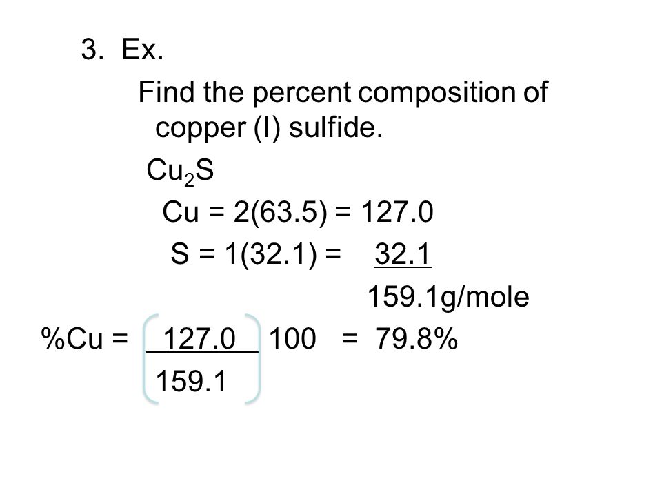 3. Ex. Find the percent composition of copper (I) sulfide.