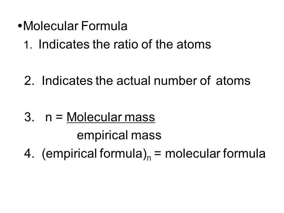  Molecular Formula 1. Indicates the ratio of the atoms 2.