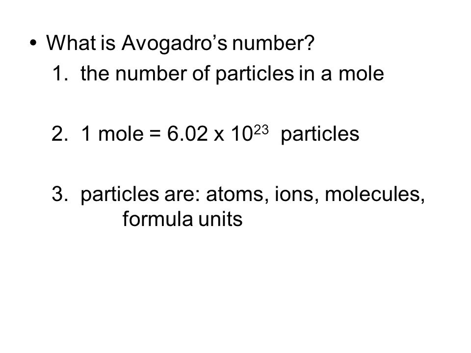  What is Avogadro’s number. 1. the number of particles in a mole 2.