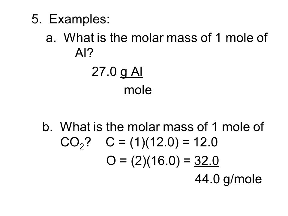 5. Examples: a. What is the molar mass of 1 mole of Al.