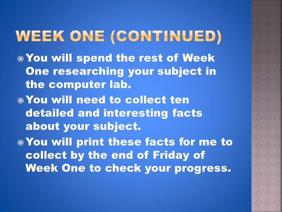 You will spend the rest of Week One researching your subject in the computer lab.