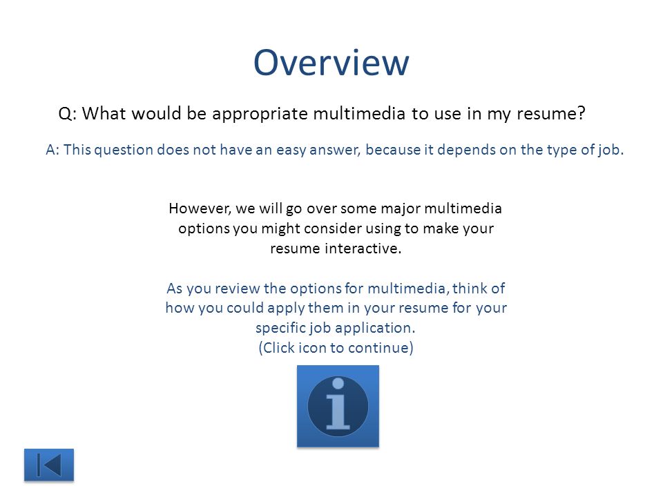 Overview However, we will go over some major multimedia options you might consider using to make your resume interactive.