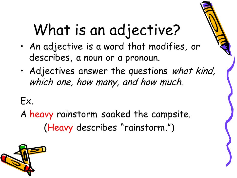 What is an adjective. An adjective is a word that modifies, or describes, a noun or a pronoun.