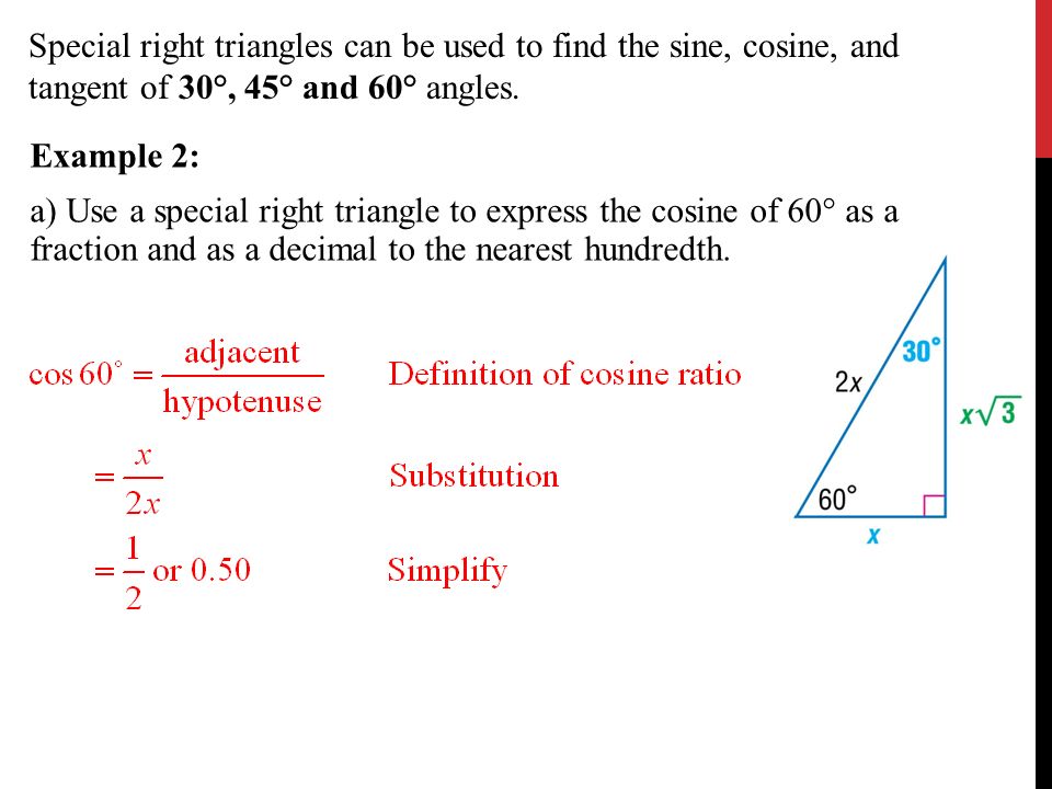 Example 2: a) Use a special right triangle to express the cosine of 60° as a fraction and as a decimal to the nearest hundredth.