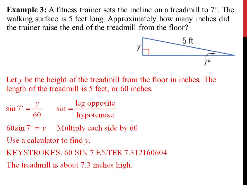 Example 3: A fitness trainer sets the incline on a treadmill to 7°.