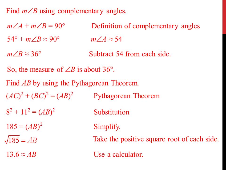 Find m  B using complementary angles. m  B ≈ 36 ° Subtract 54 from each side.