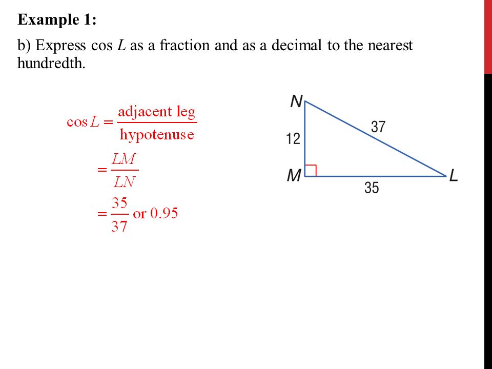Example 1: b) Express cos L as a fraction and as a decimal to the nearest hundredth.
