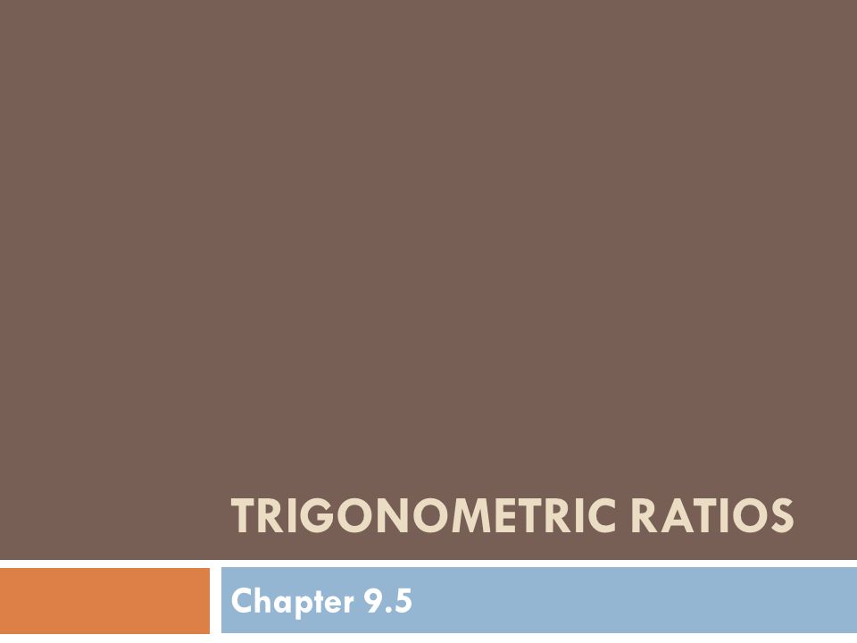 TRIGONOMETRIC RATIOS Chapter 9.5