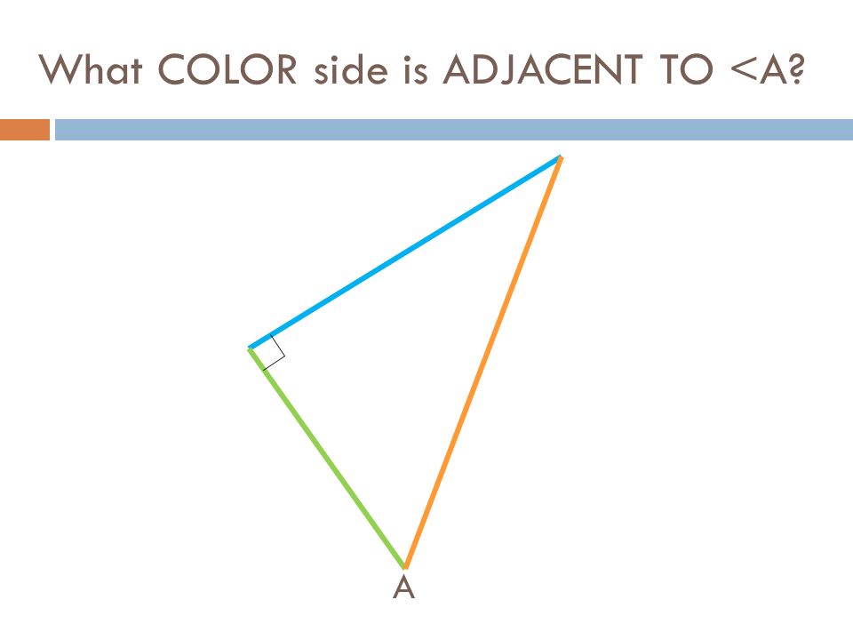 What COLOR side is ADJACENT TO <A A