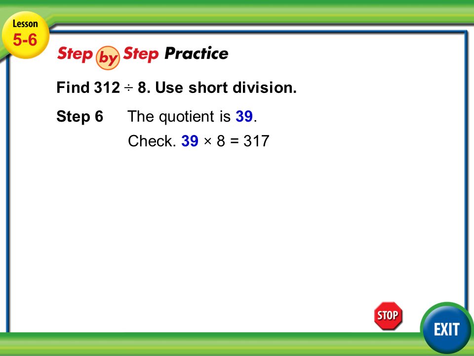 Lesson 5-6 Example Find 312 ÷ 8. Use short division.
