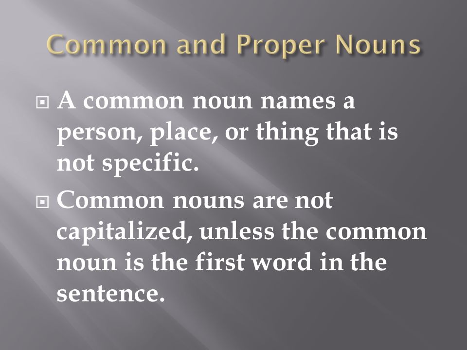  A common noun names a person, place, or thing that is not specific.