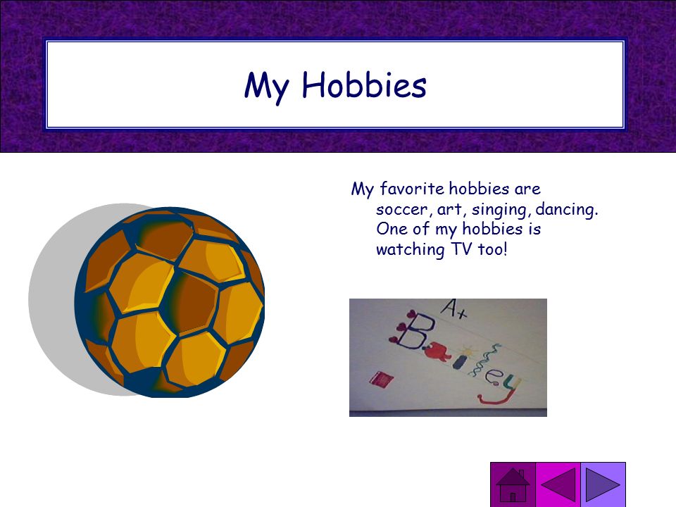 My Hobbies My favorite hobbies are soccer, art, singing, dancing.