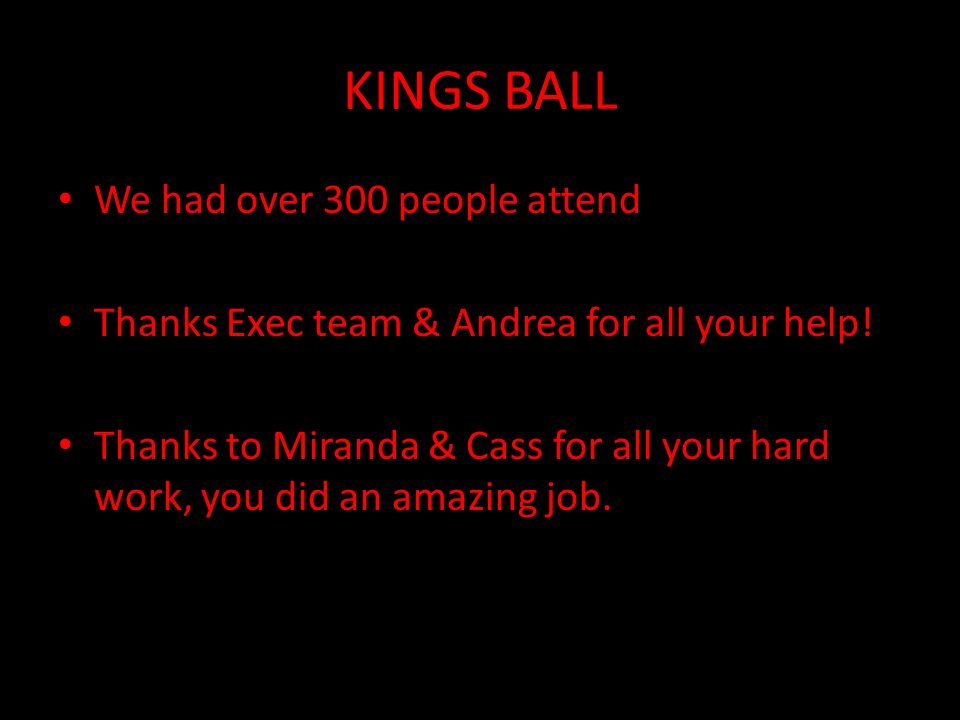 KINGS BALL We had over 300 people attend Thanks Exec team & Andrea for all your help.