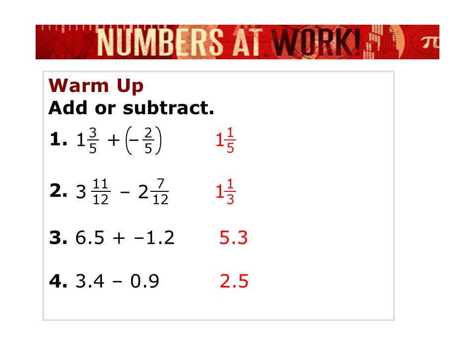 Warm Up Add or subtract. 1 + –