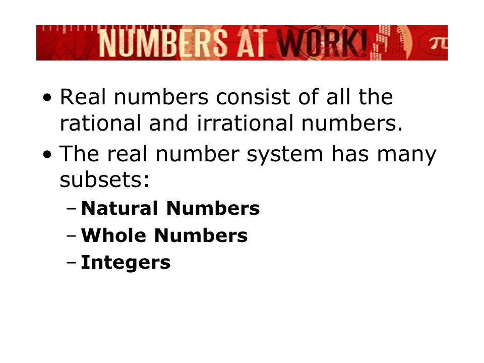 Real numbers consist of all the rational and irrational numbers.