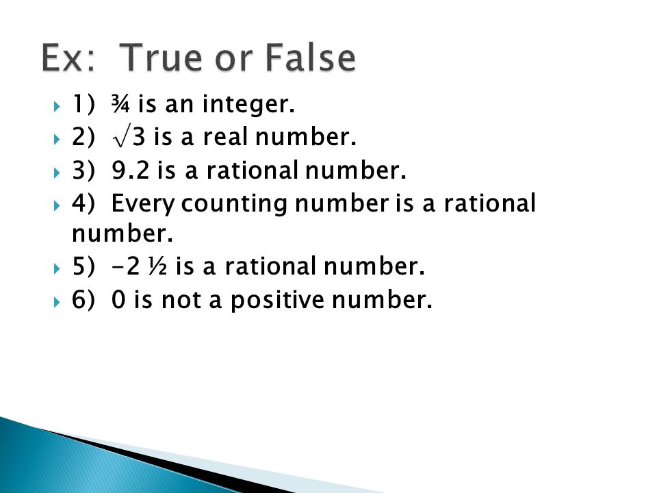  1) ¾ is an integer.  2) √3 is a real number.  3) 9.2 is a rational number.