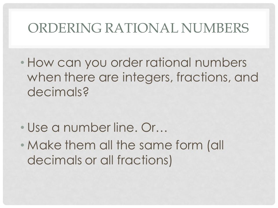 ORDERING RATIONAL NUMBERS How can you order rational numbers when there are integers, fractions, and decimals.
