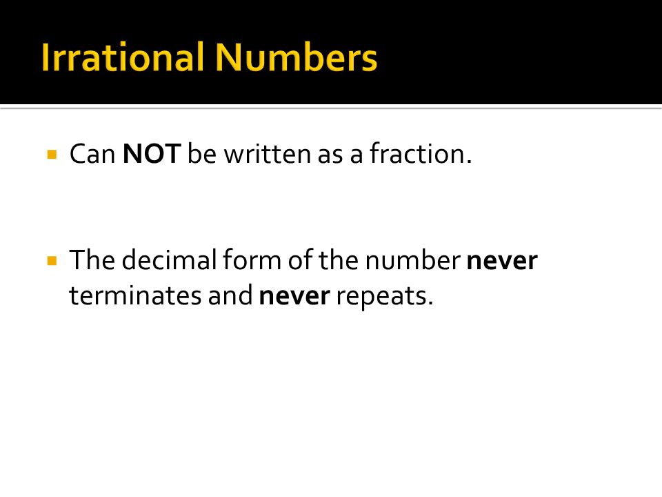  Can NOT be written as a fraction.