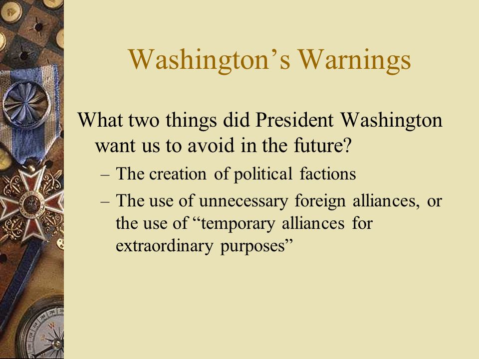 Washington’s Warnings What two things did President Washington want us to avoid in the future.