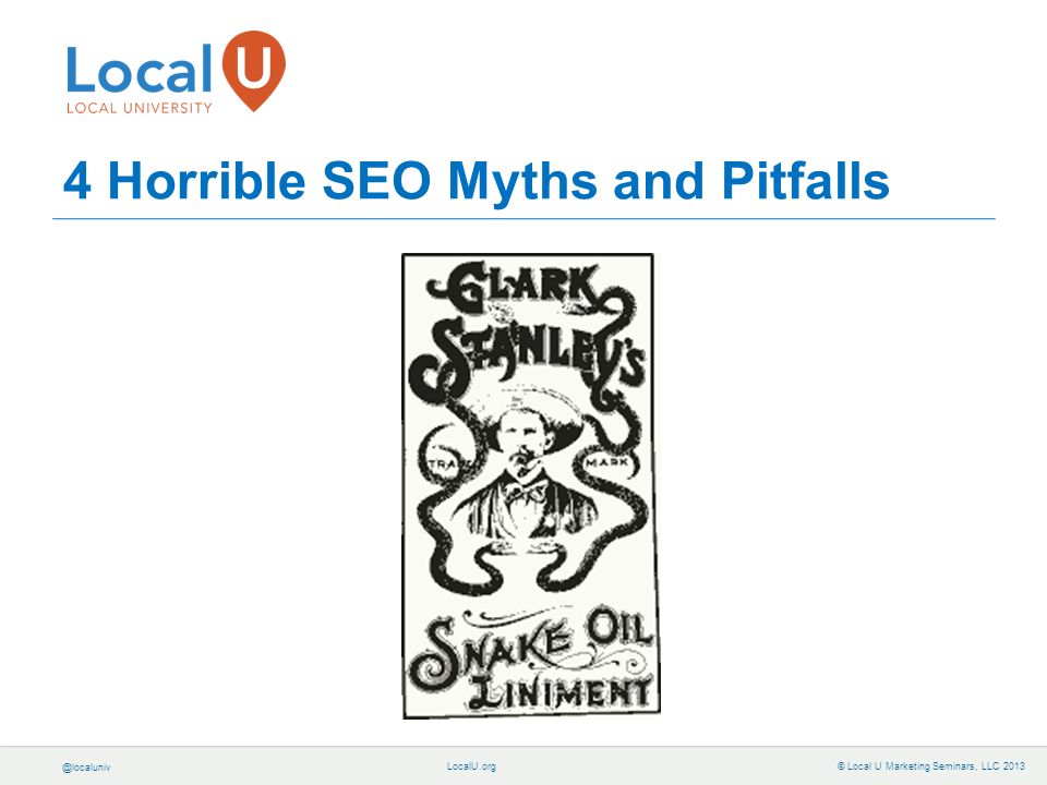 © Local U Marketing Seminars, LLC Horrible SEO Myths and Pitfalls