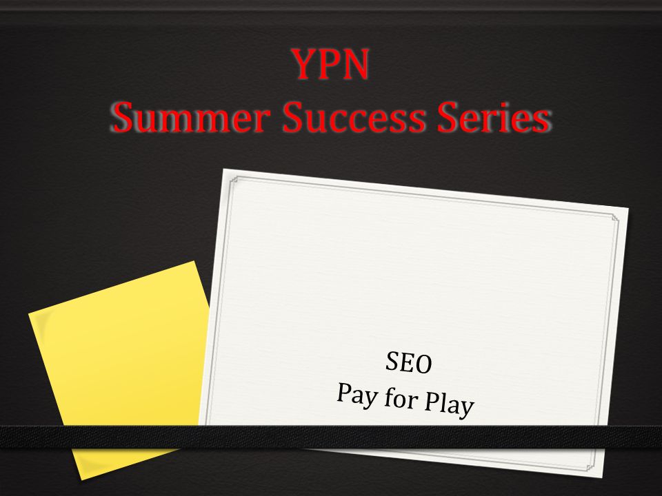 YPN Summer Success Series SEO Pay for Play