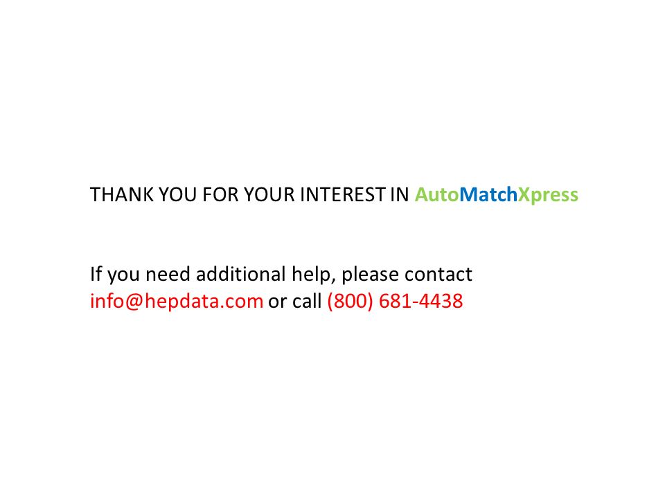 THANK YOU FOR YOUR INTEREST IN AutoMatchXpress If you need additional help, please contact or call (800)