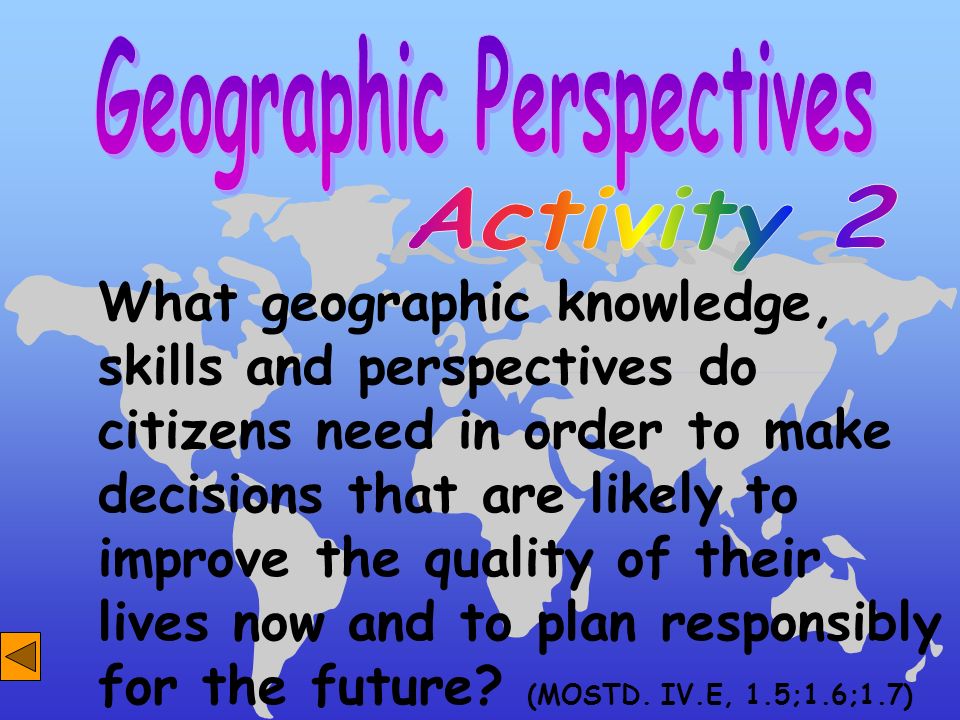 What geographic knowledge, skills and perspectives do citizens need in order to make decisions that are likely to improve the quality of their lives now and to plan responsibly for the future.