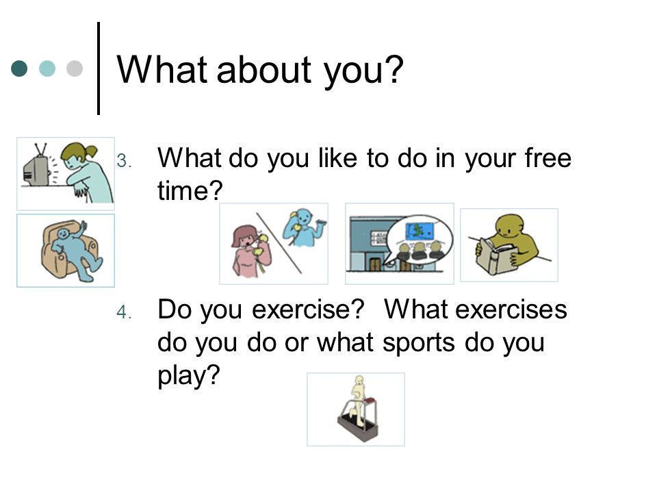 What about you. 3. What do you like to do in your free time.