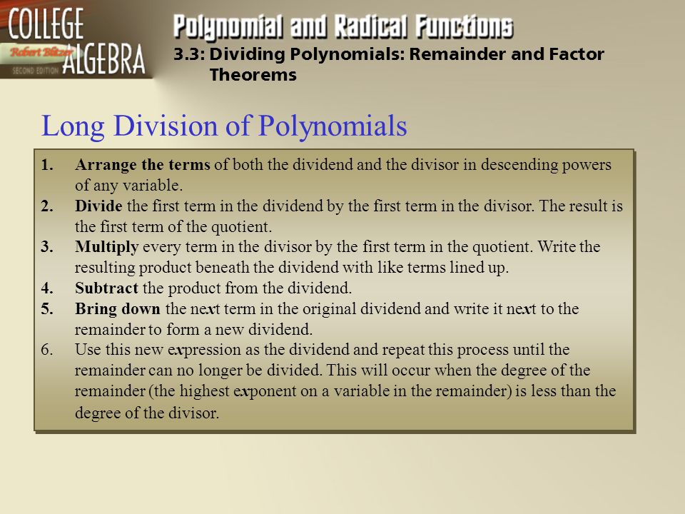 3.3: Dividing Polynomials: Remainder and Factor Theorems Long Division of Polynomials 1.Arrange the terms of both the dividend and the divisor in descending powers of any variable.