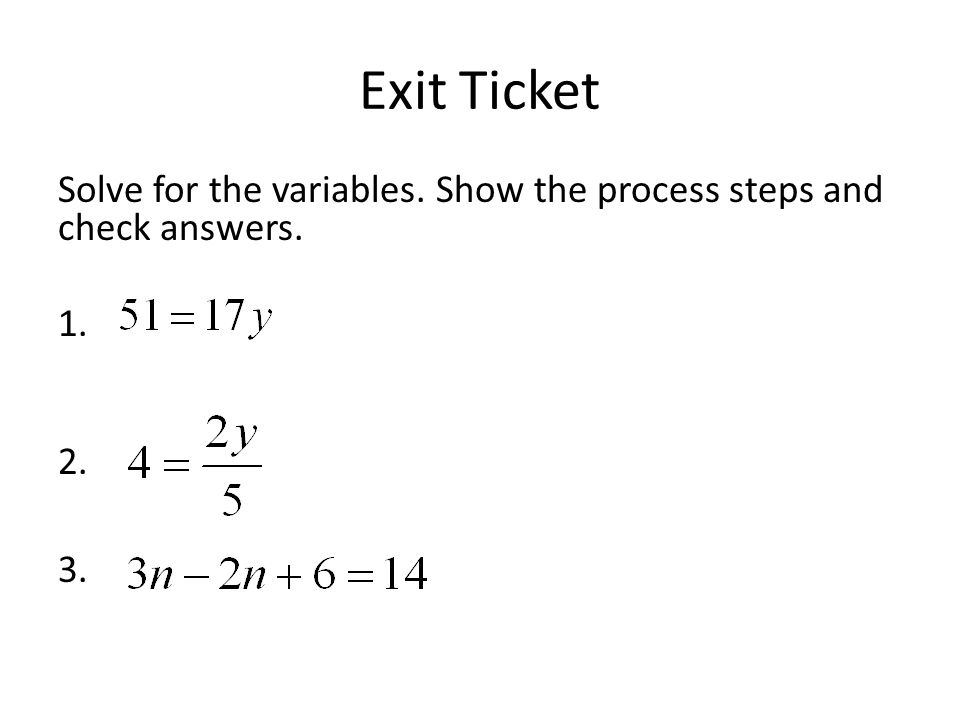 Exit Ticket Solve for the variables. Show the process steps and check answers