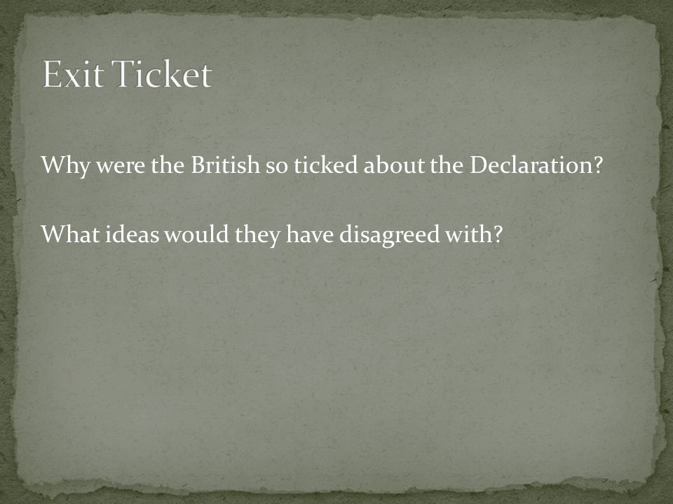 Why were the British so ticked about the Declaration What ideas would they have disagreed with