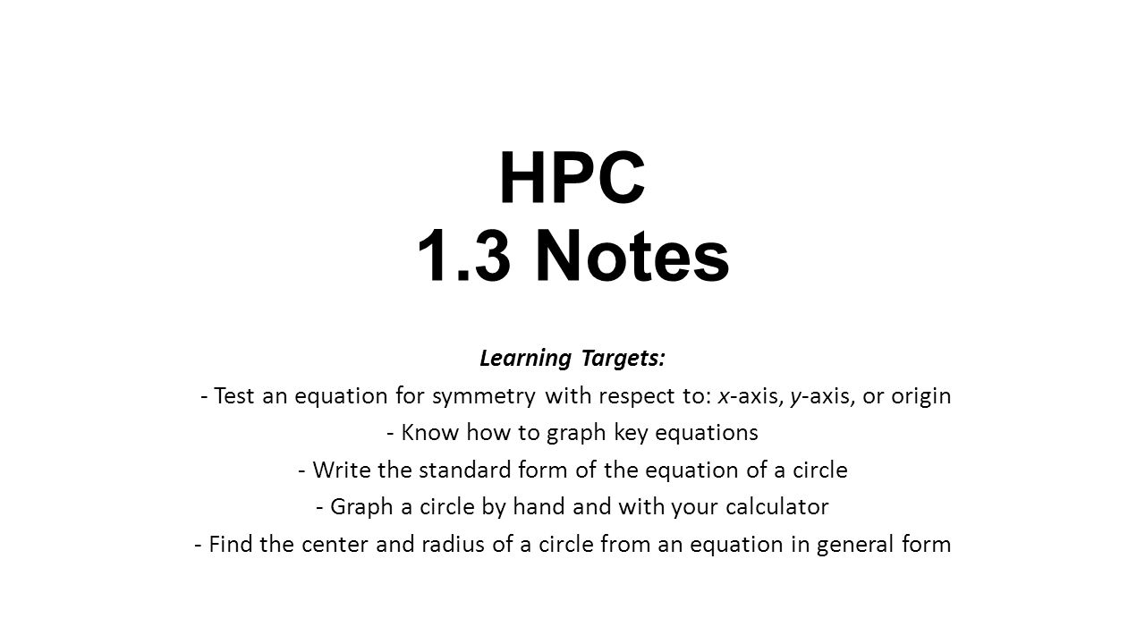 hpc 1 3 notes learning targets test an equation for symmetry with center radius form calculator