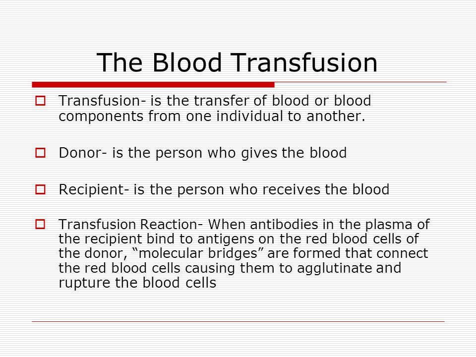 The Blood Transfusion  Transfusion- is the transfer of blood or blood components from one individual to another.
